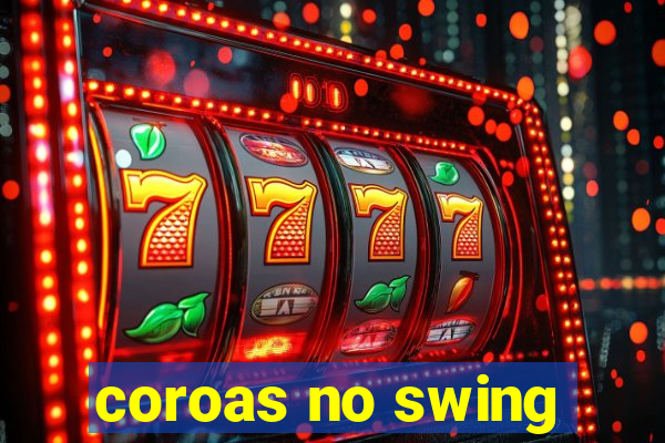 coroas no swing